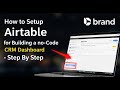 How to setup Airtable for building a no-code CRM dashboard - Step By Step
