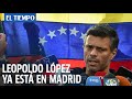 Líder opositor venezolano Leopoldo López ya está en Madrid