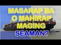 Sarap at hirap ng seaman good and bad sa pagiging seaman  pinoy seaman vlogger