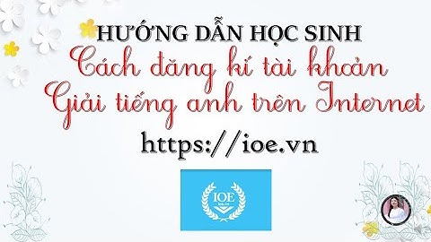 Hướng dẫn học sinh cách đăng kí tài khoản giải tiếng Anh trên mạng | IOE.VN
