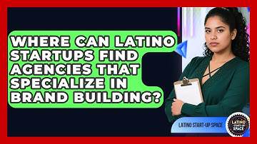 Where Can Latino Startups Find Agencies That Specialize in Brand Building?