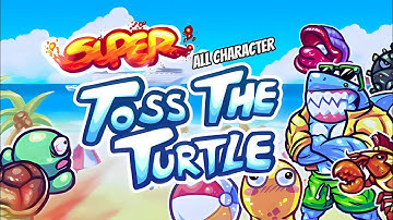 SUPER TOSS THE TURTLE ALL CHARACTER + Death animation