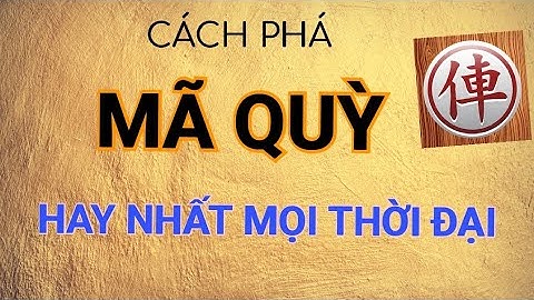 Bài 5 : Cách phá cờ giang hồ _ Mã quỳ _ Những bài giảng cờ tướng Mr Bill.