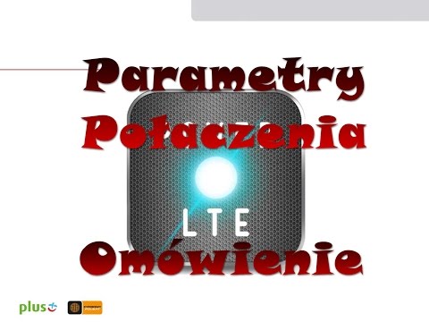 Parametry LTE znaczenie I ICH WPŁYW NA PRĘDKOŚĆ