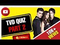 TVD Quiz Part 2: Only True 'The Vampire Diaries' Fans Will Get 100% Correct On This Quiz