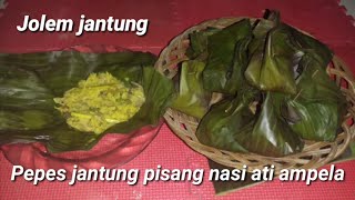 PEPES JANTUNG PISANG NASI ATI AMPELA - PEPES JANTUNG PISANG || JOLEM JANTUNG