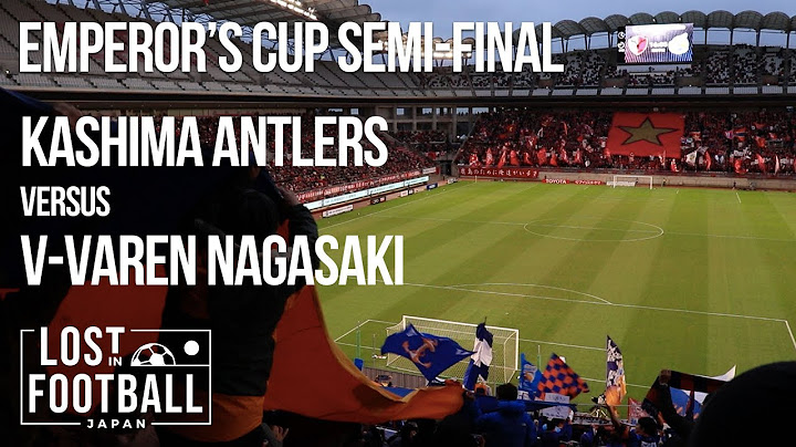 Emperor's Cup Road to the Final | Semi-final | Kashima Antlers v V-Varen Nagasaki