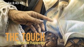 The Touch: Miracle Happens (Luke 8:43-48)
