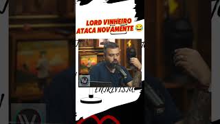 Lord Vinheiro Ataca Novamente 😂