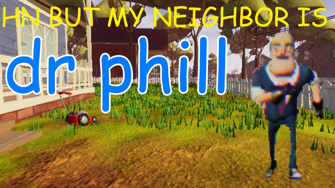 Hello Neighbor but my neighbor is dr phill mod used for neighbor escape