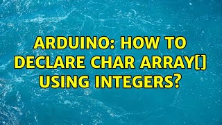 Arduino: How to declare char array[] using integers?
