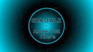 Grrowlz - Alone Out There