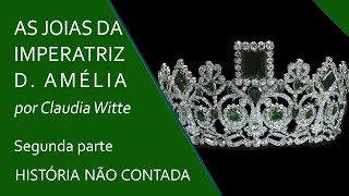 As joias da imperatriz Amélia, por Claudia Witte - Segunda Parte