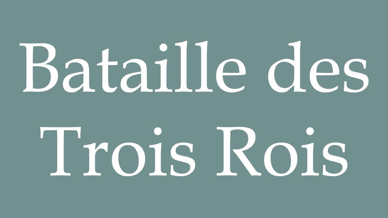 How to Pronounce ''Bataille des Trois Rois'' (Battle of the Three Kings