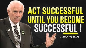 ACT Successful Until You Become Successful | Jim Rohn Motivation