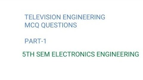 5th SEMESTER TELEVISION ENGINEERING PART-1 OBJECTIVE QUESTIONS AND ANSWERS (ELECTRONICS ENGINEERING)