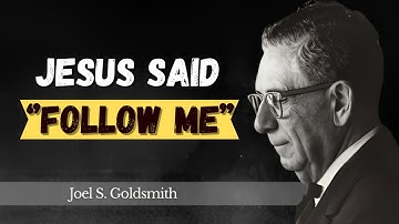 “What Happens When YOU Understand Why Jesus Said ‘FOLLOW ME’ | Joel Goldsmith”