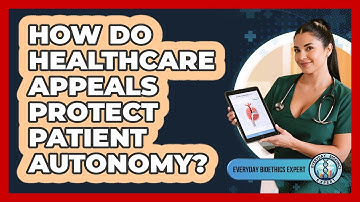 How Do Healthcare Appeals Protect Patient Autonomy?