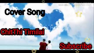 chitThi Timilai चिट्ठी तिमिलाई Cover Song - Cover by arun shrestha