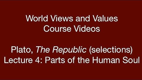 World Views and Values: Plato, Republic (lecture 4)