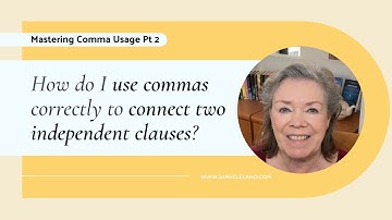 Comma Usage Pt 2: Ask Jane - How do I use commas to connect two independent clauses?