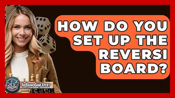How Do You Set Up The Reversi Board? - The Board Game Xpert