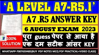A LEVEL A7-R5.1 Answer Key 6 August Paper पूरा guess पेपर से आया है एक दम सटीक आंसर SOLUTION 2023