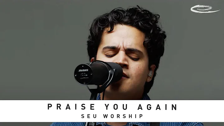 SEU WORSHIP - Praise You Again: Song Session
