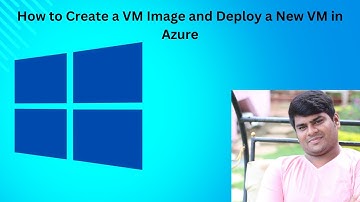 "How to Create a VM Image and Deploy a New VM in Azure"