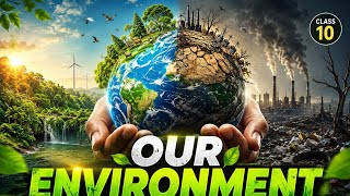 🌱 Our Environment Class 10 | Full Chapter Animation | CBSE Board Preparation