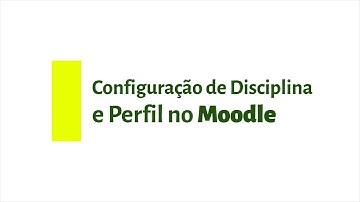Tutorial Moodle Presencial - Configuração de Disciplina e Perfil no Moodle