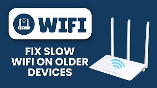 How to Fix Slow Wi-Fi on Older Devices 📶 Boost Speed & Improve Internet Performance