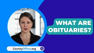 What Are Obituaries? - CountyOffice.org