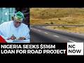 Nigeria Seeks $516 Million Loan for Sokoto-Badagry Super Highway