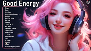 Good Energy 🍒 Positive songs to start your day - Morning vibes playlist
