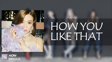 How Would SNSD OT9 Sing BLACKPINK How You Like That