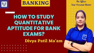 BANKING 2024 : How to study Quantitative Aptitude for Banking Exams : Divya Patil Ma’am