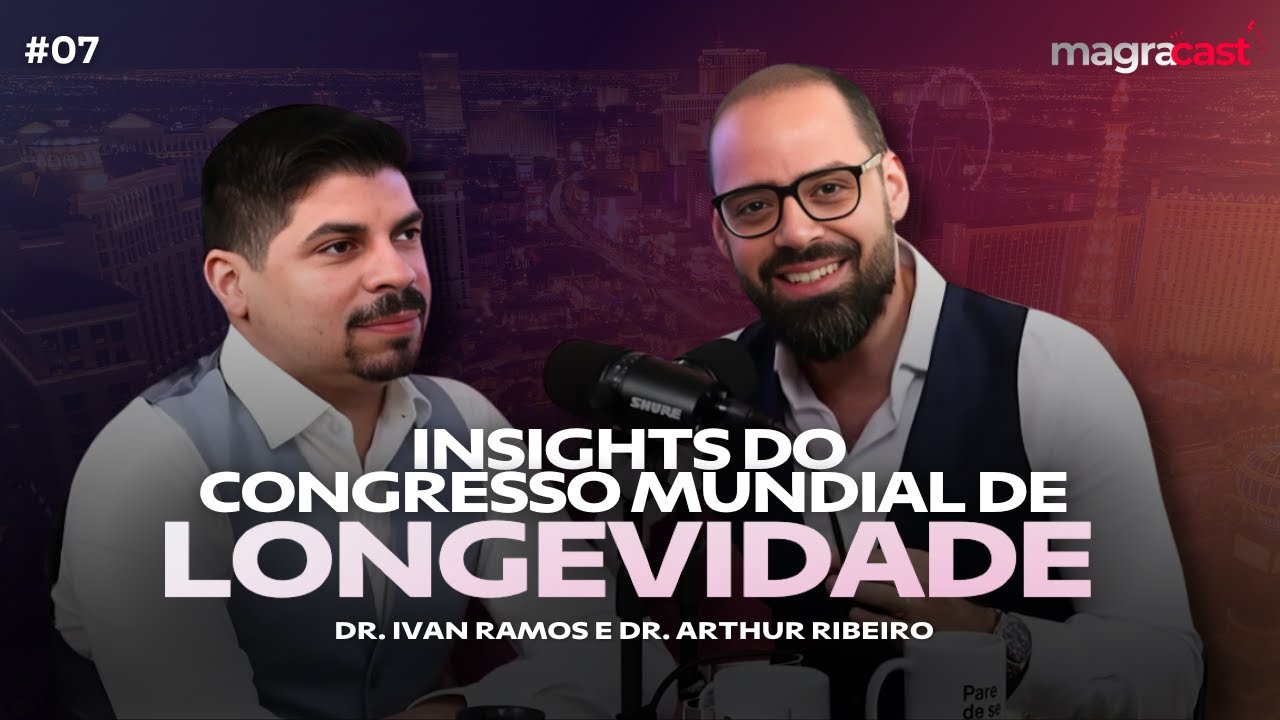 COMO TER MAIS LONGEVIDADE (Dr. Arthur Ribeiro) | Magracast 007