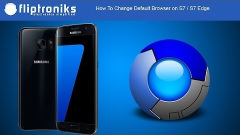 How To Change Default Browser On Galaxy S7 / Galaxy S7 Edge - Fliptroniks.com