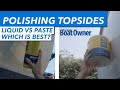 Polishing topsides – liquid vs paste compound. Which is best?