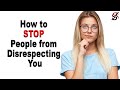 How to Stop People from Disrespecting You