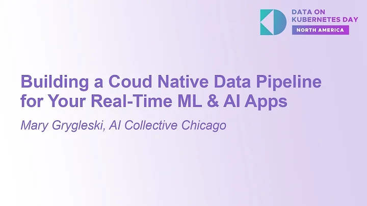 Building a Coud Native Data Pipeline for Your Real-Time ML & AI Apps - Mary Grygleski