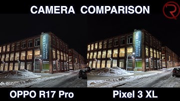 Pixel 3 XL VS Oppo R17 Pro Camera Comparison - Which one is better?!