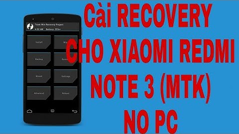 Hướng dẫn cài RECOVERY cho xiaomi redmi note 3 (MTK) không cần máy tính