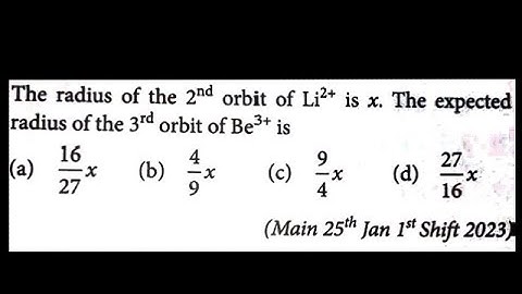 The radius of the 2nd orbit of Li2+ is x. The expected radius of the 3rd orbit of Be3+ is
