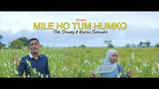 (Cover Lagu India) MILE HO TUM HUMKO || SIBLI SIRUANG FT NURSIA SAMSUDIN