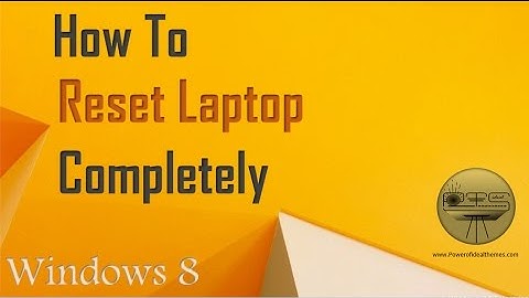 How To Reset A Laptop Completely - Windows 8