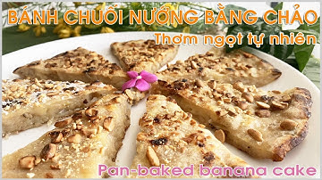 Bánh Chuối Nướng Bằng Chảo | Làm chuối chiên không dầu ngon & lành, thơm nức mũi | Baked Banana Cake