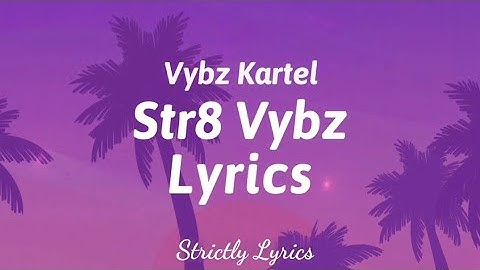 Vybz Kartel - Str8 Vybz Lyrics | Strictly Lyrics