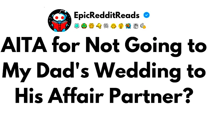 AITA for Not Going to My Dad's Wedding to His Affair Partner?
